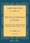 Image for The Englishwoman in Egypt, Vol. 1 of 2: Letters From Cairo, Written During a Residence There in 1842, 3, and 4 (Classic Reprint)