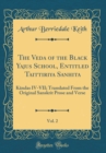 Image for The Veda of the Black Yajus School, Entitled Taittiriya Sanhita, Vol. 2: K?ndas IV-VII; Translated From the Original Sanskrit Prose and Verse (Classic Reprint)