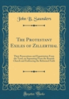 Image for The Protestant Exiles of Zillerthal: Their Persecutions and Expatriation From the Tyrol, on Separating From the Romish Church and Embracing the Reformed Faith (Classic Reprint)