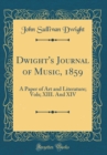Image for Dwight&#39;s Journal of Music, 1859: A Paper of Art and Literature; Vols; XIII. And XIV (Classic Reprint)