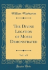 Image for The Divine Legation of Moses Demonstrated, Vol. 1 of 3 (Classic Reprint)