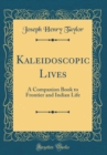 Image for Kaleidoscopic Lives: A Companion Book to Frontier and Indian Life (Classic Reprint)