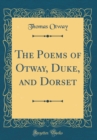 Image for The Poems of Otway, Duke, and Dorset (Classic Reprint)