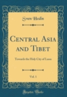 Image for Central Asia and Tibet, Vol. 1: Towards the Holy City of Lassa (Classic Reprint)