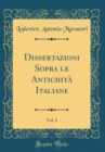 Image for Dissertazioni Sopra le Antichita Italiane, Vol. 2 (Classic Reprint)