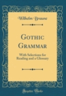 Image for Gothic Grammar: With Selections for Reading and a Glossary (Classic Reprint)