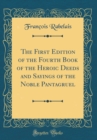 Image for The First Edition of the Fourth Book of the Heroic Deeds and Sayings of the Noble Pantagruel (Classic Reprint)