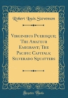 Image for Virginibus Puerisque; The Amateur Emigrant; The Pacific Capitals; Silverado Squatters (Classic Reprint)