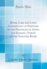 Image for River, Lake and Land Conservancy in Portions of the Provinces of Anhui and Kiangsu, North of the Yangtsze River (Classic Reprint)