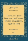 Image for Travels of John Davis in the United States of America, 1798 to 1802, Vol. 2 (Classic Reprint)