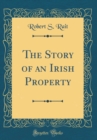 Image for The Story of an Irish Property (Classic Reprint)