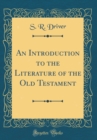 Image for An Introduction to the Literature of the Old Testament (Classic Reprint)