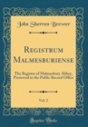 Image for Registrum Malmesburiense, Vol. 2: The Register of Malmesbury Abbey, Preserved in the Public Record Office (Classic Reprint)