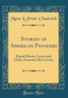 Image for Stories of American Pioneers: Daniel Boone, Lewis and Clark, Fremont, Kit Carson (Classic Reprint)