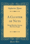Image for A Cluster of Nuts: Being Sketches Among My Own People (Classic Reprint)