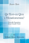 Image for Qu&#39;Est-ce Que l&#39;Homeopathie?: Nouvelle Exposition d&#39;une Grande Verite (Classic Reprint)