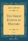Image for Ten Great Events in History, Vol. 2 (Classic Reprint)