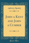Image for John a Kent and John a Cumber (Classic Reprint)