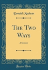 Image for The Two Ways: A Sermon (Classic Reprint)