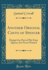 Image for Another Original Canto of Spencer: Design&#39;d as Part of His Fairy Queen, but Never Printed (Classic Reprint)