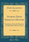 Image for Stories From American History: New Jersey, From the Discovery of Scheyichbi to Recent Times (Classic Reprint)