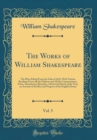 Image for The Works of William Shakespeare, Vol. 5: The Plays Edited From the Folio of 1623, With Various Readings From All the Editions and All the Commentators, Notes, Introductory Remarks, a Historical Sketc