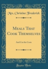 Image for Meals That Cook Themselves: And Cut the Costs (Classic Reprint)
