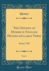 Image for The Odyssey of Homer in English Hendecasyllable Verse, Vol. 1: Books I-XII (Classic Reprint)
