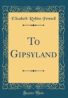 Image for To Gipsyland (Classic Reprint)