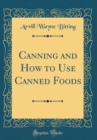Image for Canning and How to Use Canned Foods (Classic Reprint)