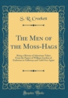 Image for The Men of the Moss-Hags: Being a History of Adventure Taken From the Papers of William Gordon of Earlstoun in Galloway and Told Over Again (Classic Reprint)