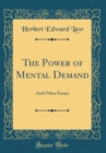 Image for The Power of Mental Demand: And Other Essays (Classic Reprint)