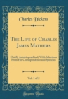Image for The Life of Charles James Mathews, Vol. 1 of 2: Chiefly Autobiographical; With Selections From His Correspondence and Speeches (Classic Reprint)