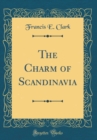 Image for The Charm of Scandinavia (Classic Reprint)