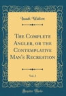 Image for The Complete Angler, or the Contemplative Man&#39;s Recreation, Vol. 2 (Classic Reprint)