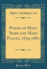 Image for Poems of Many Years and Many Places, 1839-1887 (Classic Reprint)