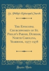 Image for The Episcopal Churchwomen of St. Philip&#39;s Parish, Durham, North Carolina, Yearbook, 1977-1978 (Classic Reprint)