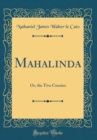 Image for Mahalinda: Or, the Two Cousins (Classic Reprint)