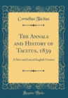 Image for The Annals and History of Tacitus, 1839: A New and Literal English Version (Classic Reprint)