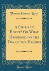Image for A Crisis in Egypt? Or What Happened on the Day of the Exodus (Classic Reprint)