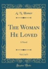 Image for The Woman He Loved, Vol. 2 of 3: A Novel (Classic Reprint)
