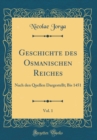 Image for Geschichte des Osmanischen Reiches, Vol. 1: Nach den Quellen Dargestellt; Bis 1451 (Classic Reprint)