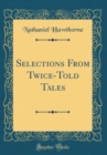 Image for Selections From Twice-Told Tales (Classic Reprint)