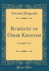 Image for Rubaiyat of Omar Khayyam: In English Verse (Classic Reprint)