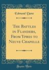 Image for The Battles in Flanders, From Ypres to Neuve Chapelle (Classic Reprint)