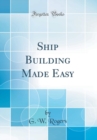 Image for Ship Building Made Easy (Classic Reprint)