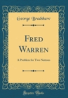 Image for Fred Warren: A Problem for Two Nations (Classic Reprint)
