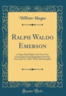 Image for Ralph Waldo Emerson: A Paper Read Before the New York Genealogical and Biographical Society, December 14, 1883, With Afterthoughts (Classic Reprint)