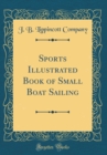 Image for Sports Illustrated Book of Small Boat Sailing (Classic Reprint)
