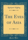 Image for The Eyes of Asia (Classic Reprint)